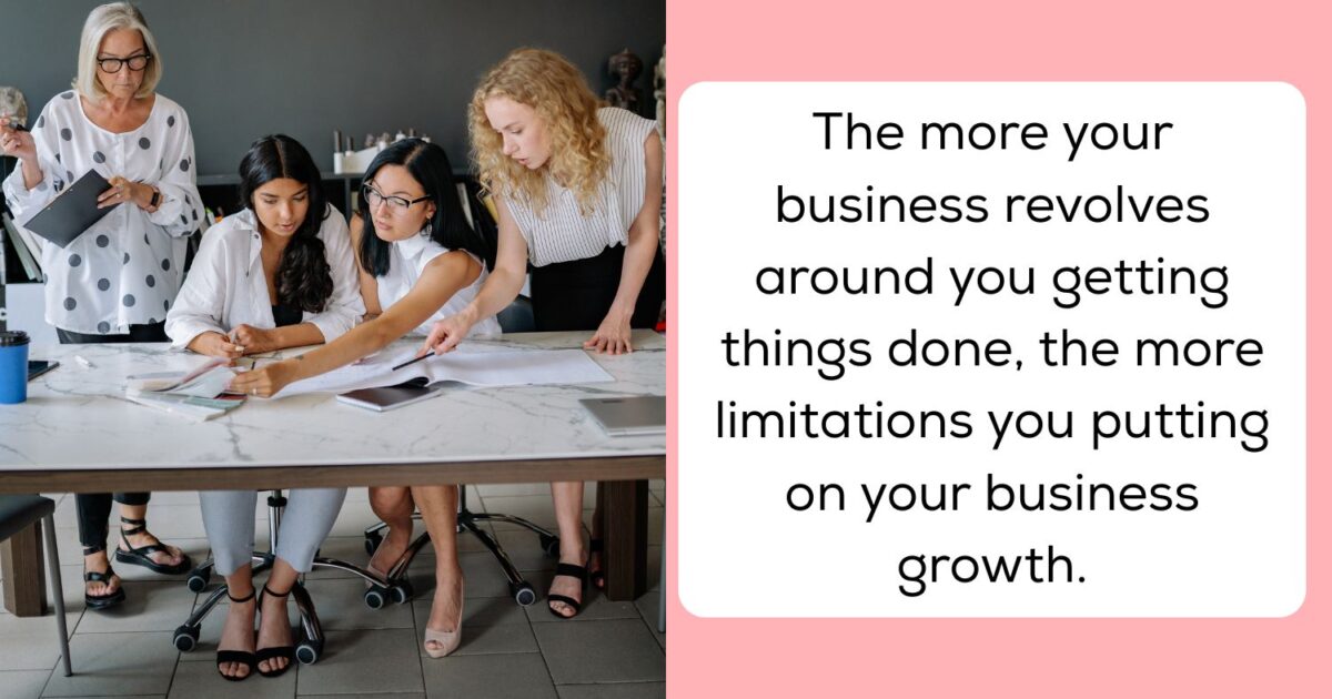 Stop Diy-Ing Your Business And Start Delegating Four Women Collaborate On A Project At A Table. A Separate Text Panel Reads: &Quot;The More Your Business Revolves Around You Getting Things Done, The More Limitations You Putting On Your Business Growth.