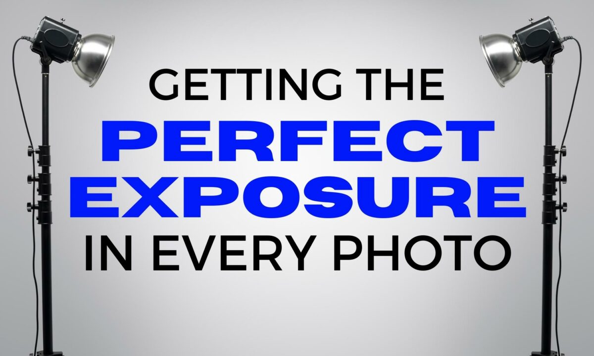 How To Get The Perfect Exposure In Every Photo Getting The Ideal Exposure In Every Photo.
