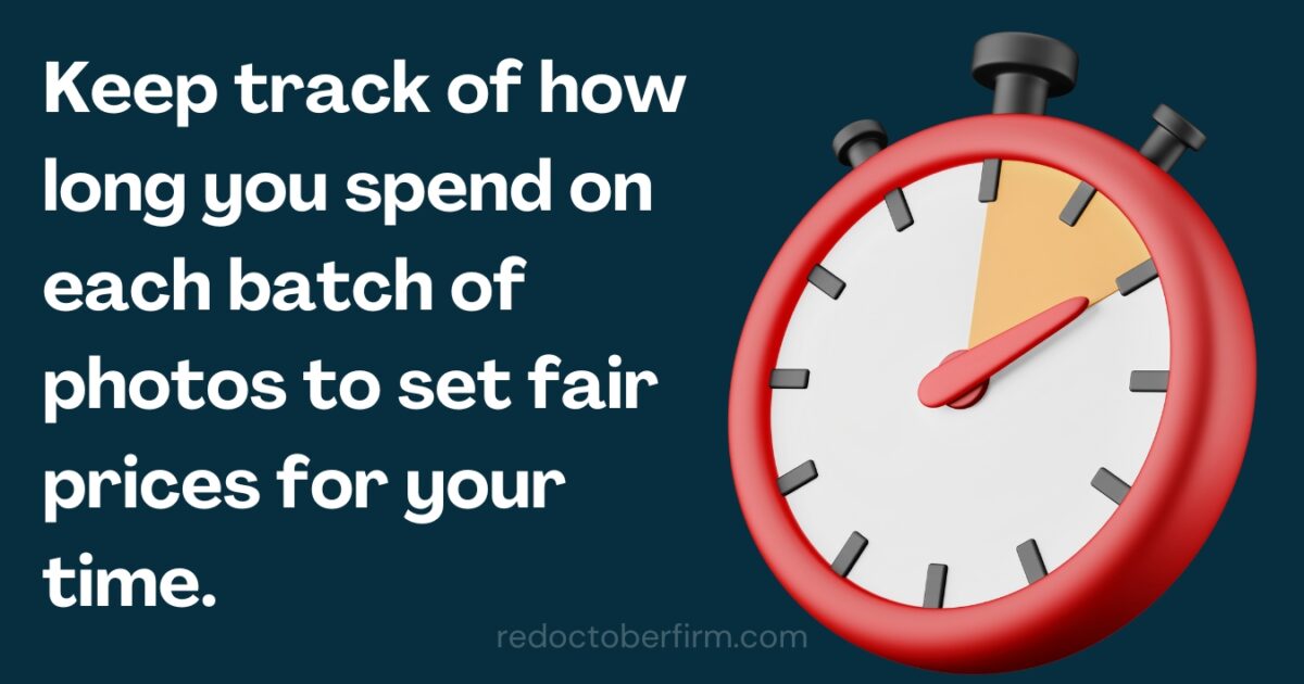 What To Charge For Photography From Beginner To Pro Image Of A Red Stopwatch With Text: &Quot;Keep Track Of How Long You Spend On Each Batch Of Photos To Set Fair Prices For Your Time.