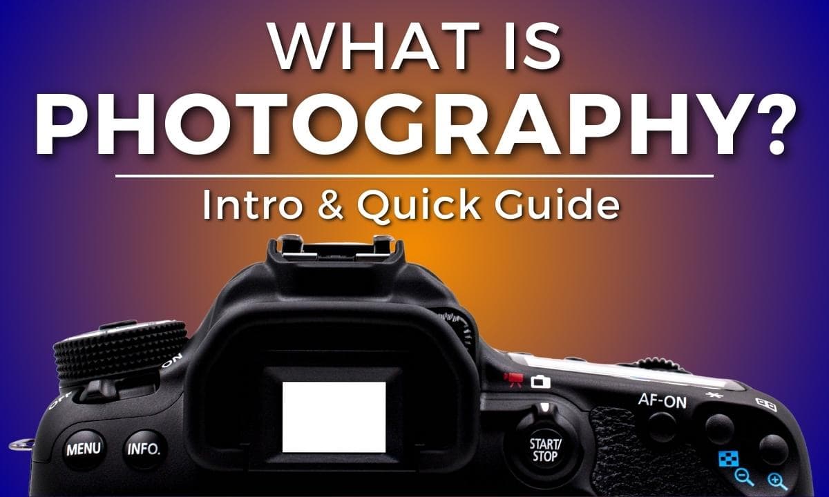 What Is Photography: An Introduction And Quick Guide What Is Photography? Introduction And Quick Guide Article