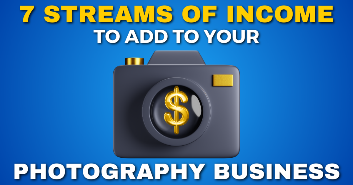 7 Income Streams Every Photographer Needs To Hear About Illustration Of A Camera With A Dollar Sign, Titled &Quot;7 Streams Of Income To Add To Your Photography Business&Quot; On A Blue Background.
